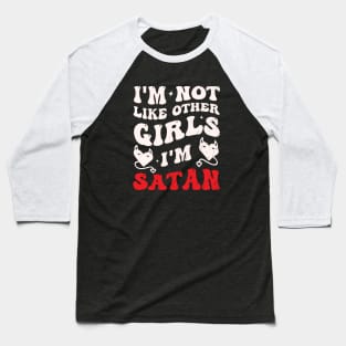 I'm Not Like Other Girls Funny Satan Quote Baseball T-Shirt